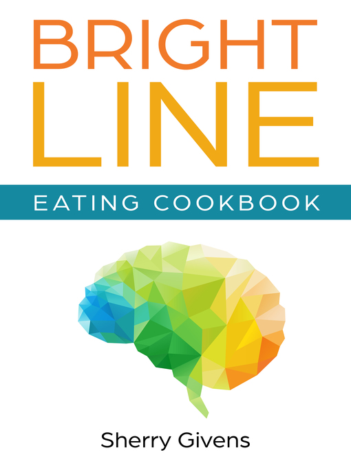 Title details for Bright Line Eating Cookbook by Sherry Givens - Available